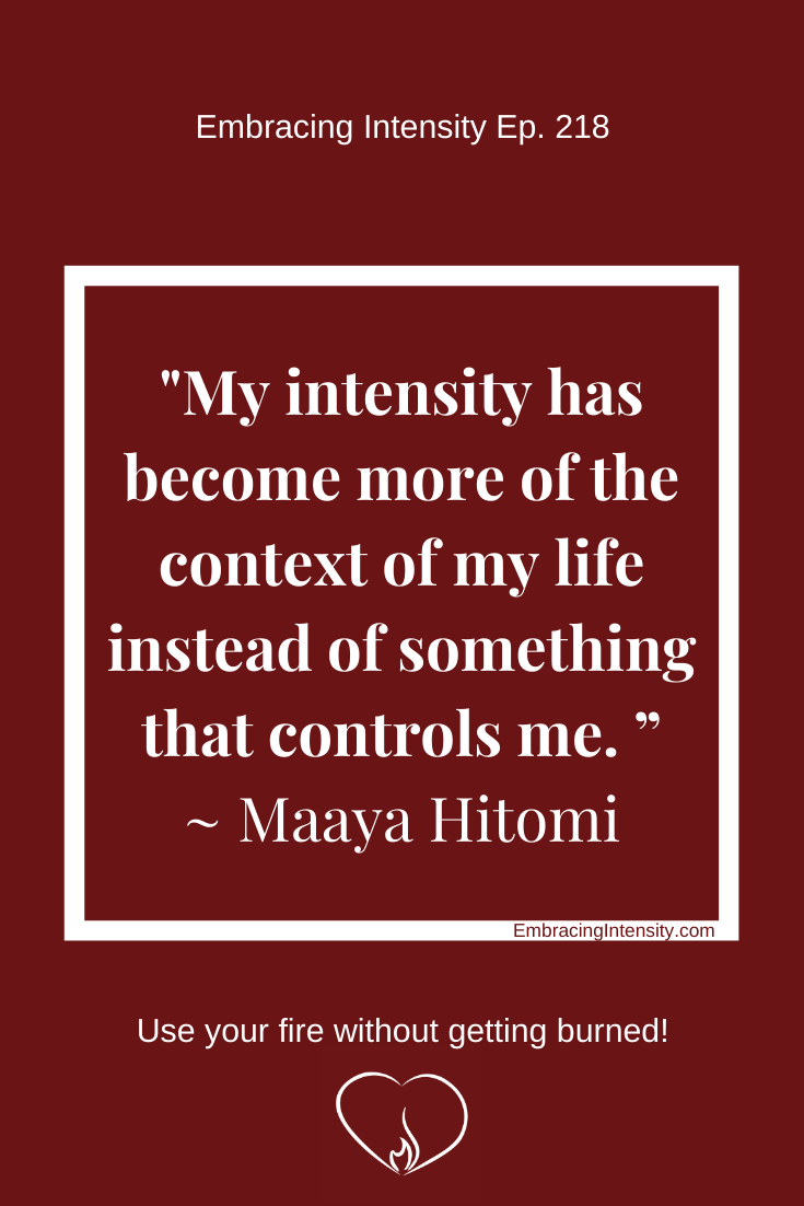 My intensity has become more of the context of my life instead of something that controls me. ~ Maaya Hitomi