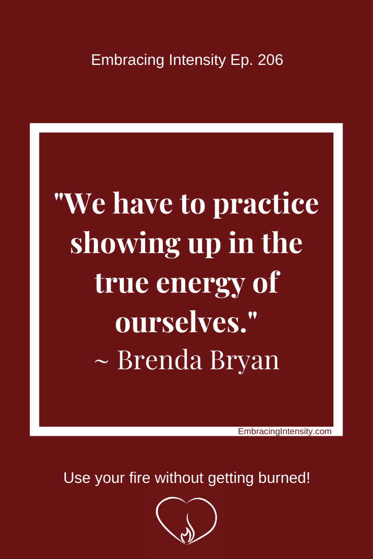 We have to practice showing up in the true energy of ourselves. ~ Brenda Bryan