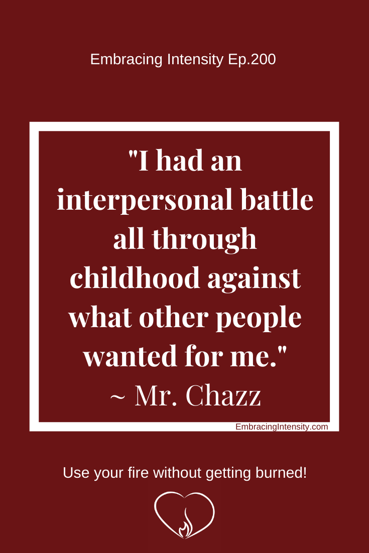 "I had an interpersonal battle all through childhood against what other people wanted for me." ~ Mr. Chazz