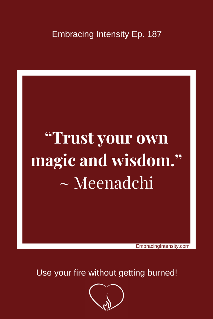 "Trust your own magic and wisdom." ~ Meenadchi