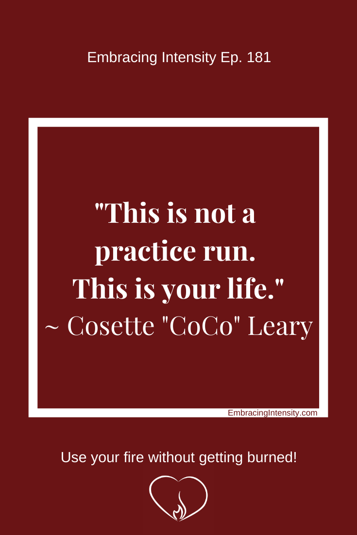 "This is not a practice run. This is your life." ~ Cosette "CoCo" Leary