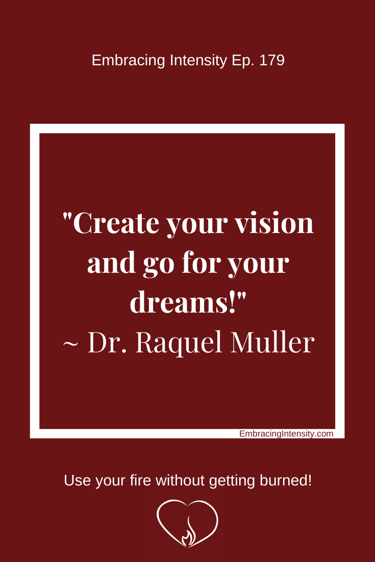 Create your vision and go for your dreams. ~ Dr. Raquel Muller