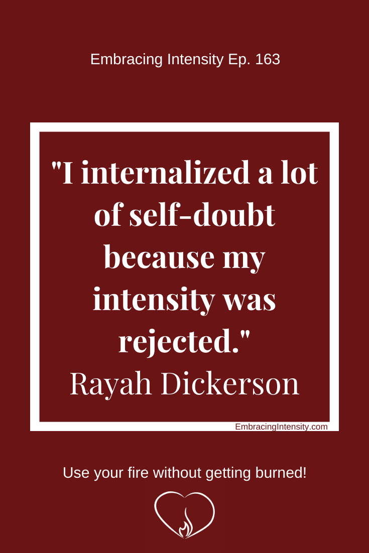 "I internalized a lot of self-doubt because my intensity was rejected." ~ Rayah Dickerson
