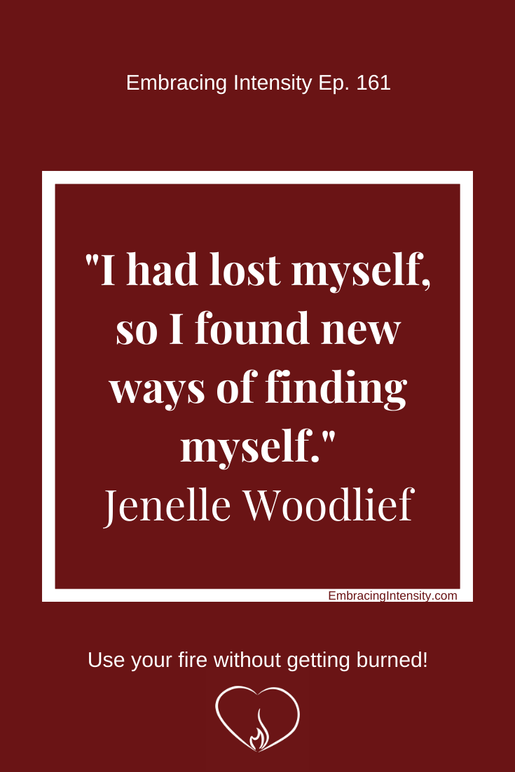 "I had lost myself, so I found new ways of finding myself." ~ Jenelle Woodlief