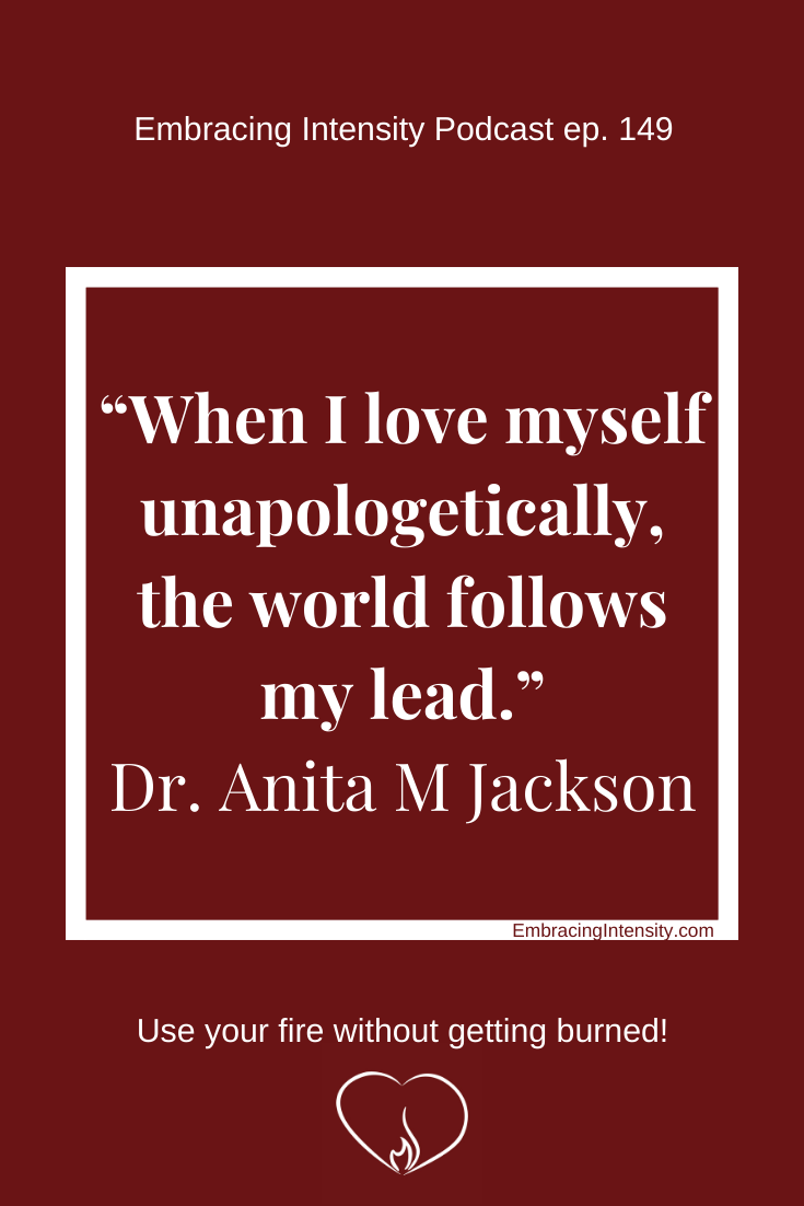 When I love myself unapologetically, the world follows my lead. ~ Dr. Anita M Jackson