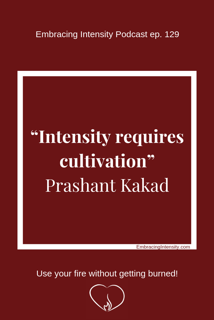"Intensity requires cultivation." ~ Prashant Kakad