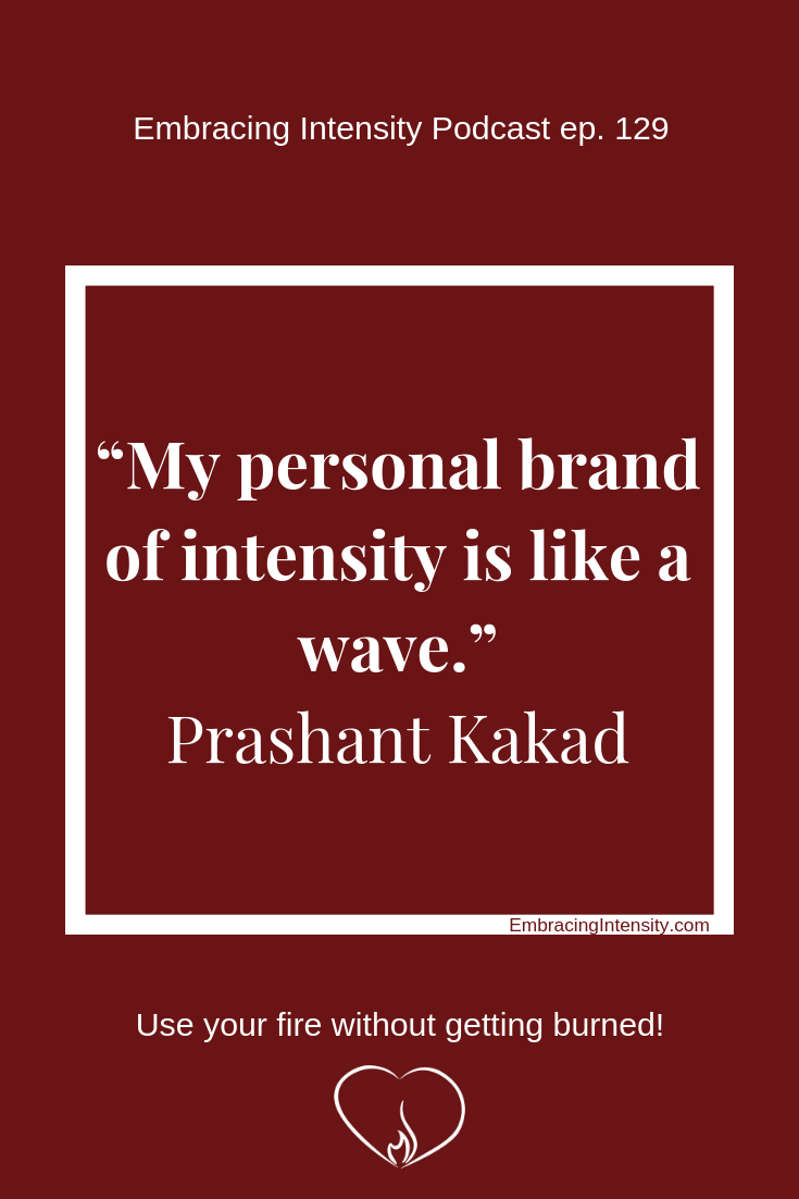 "My personal brand of intensity is like a wave." ~ Prashant Kakad