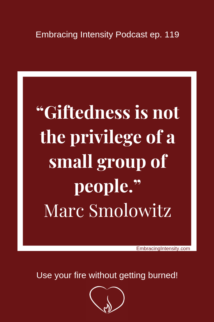 Giftedness is not the privilege of a small group of people. ~ Marc Smolowitz on Embracing Intensity Podcast
