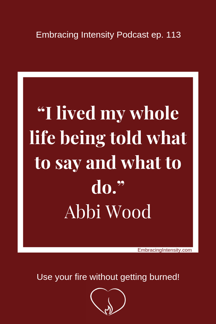 "I lived my whole life being told what to say and what to do." ~ Abbi Wood