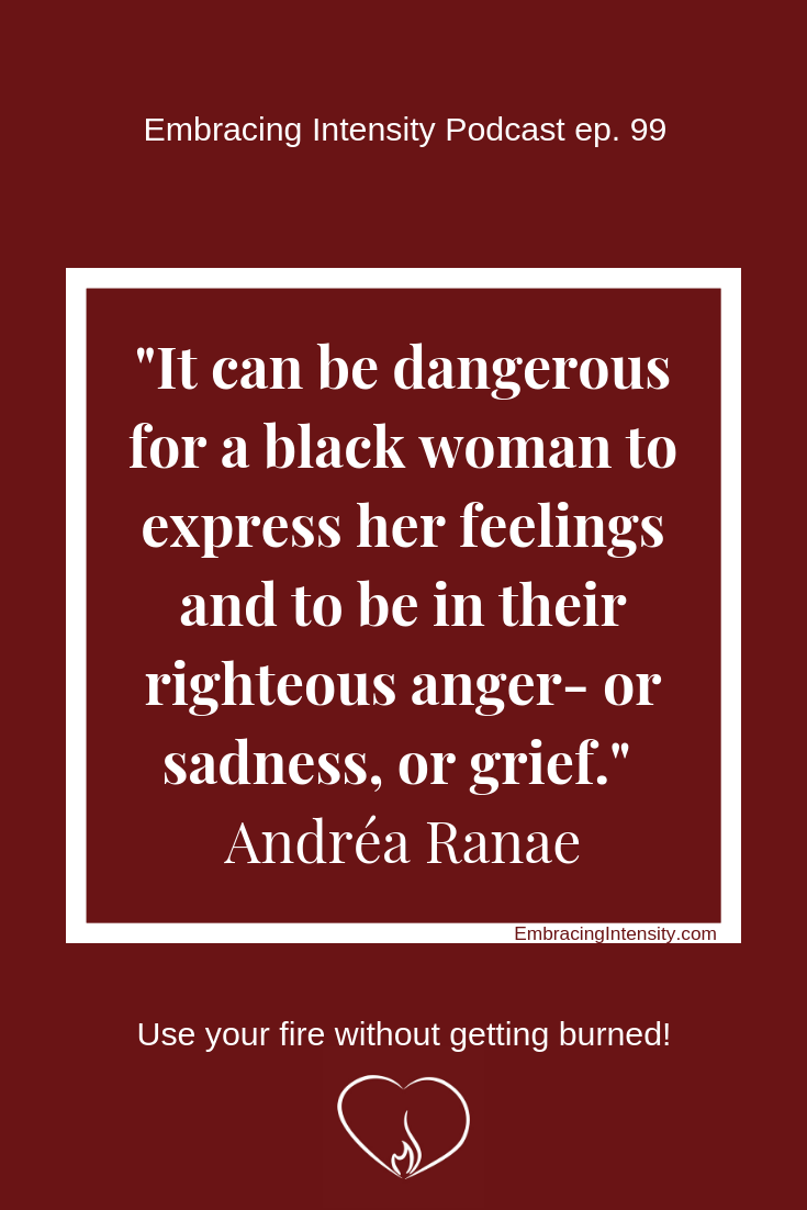 "It can be dangerous for a black woman to express her feelings" ~ Andréa Ranae