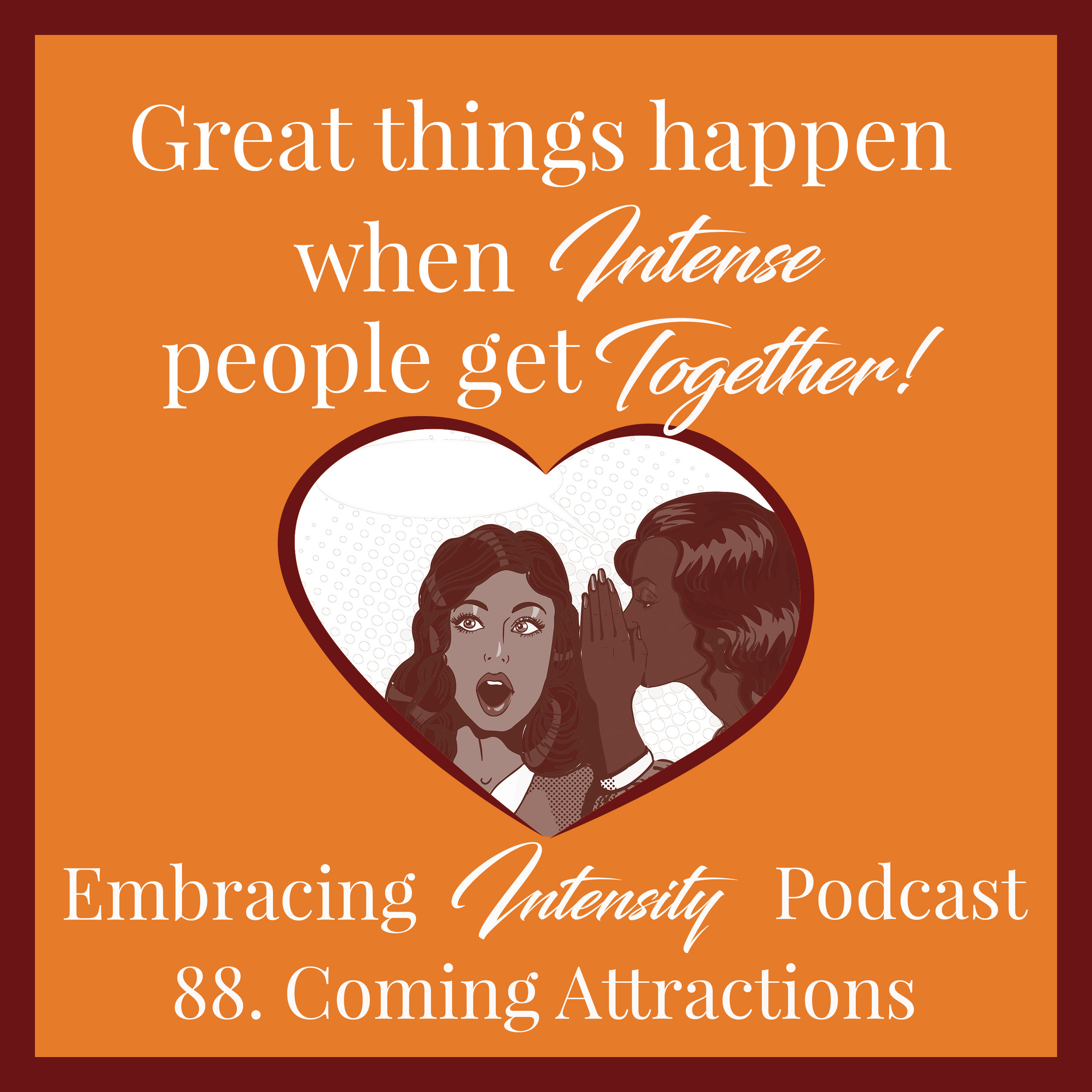 Embracing Intensity Ep. 88: Coming Attractions
