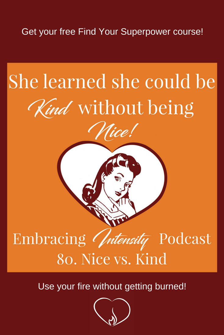 The difference between nice and kind - on Embracing Intensity Podcast