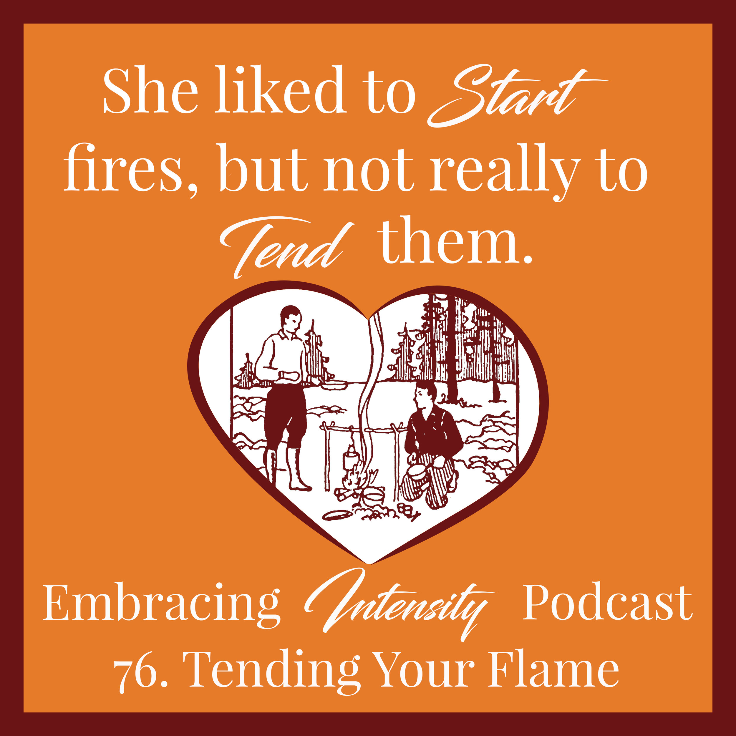 Tending Your Flame - Embracing Intensity Podcast