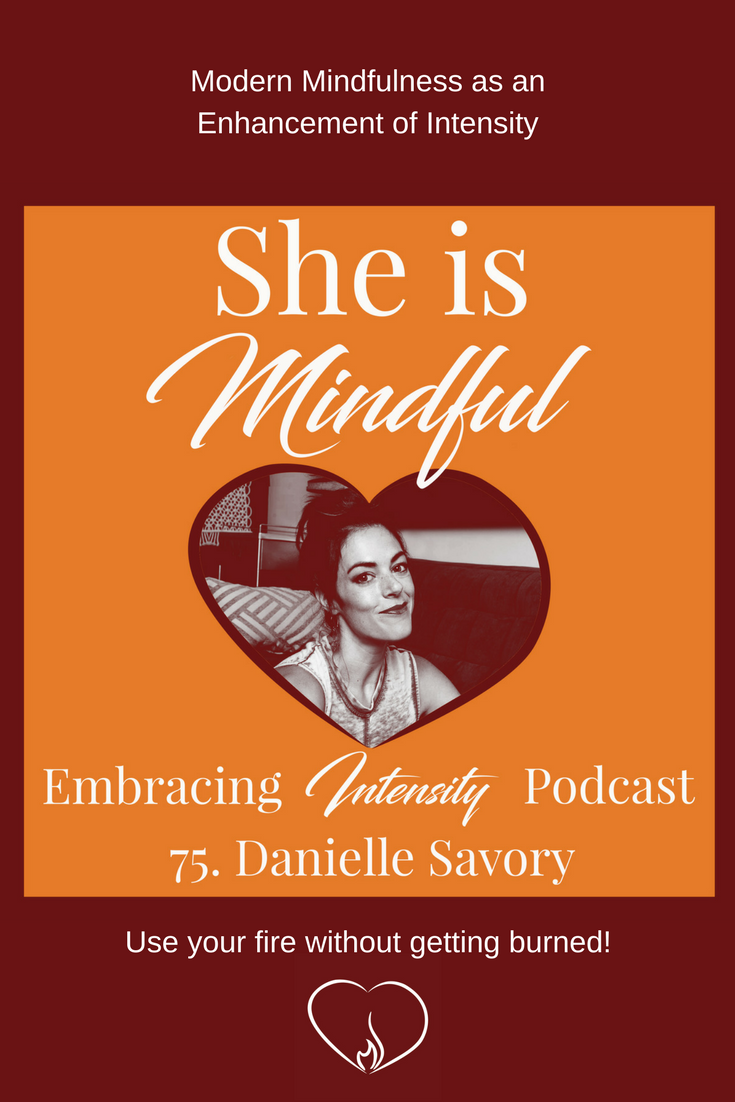 Modern Mindfulness as an Enhancement of Intensity with Danielle Savory - Podcast