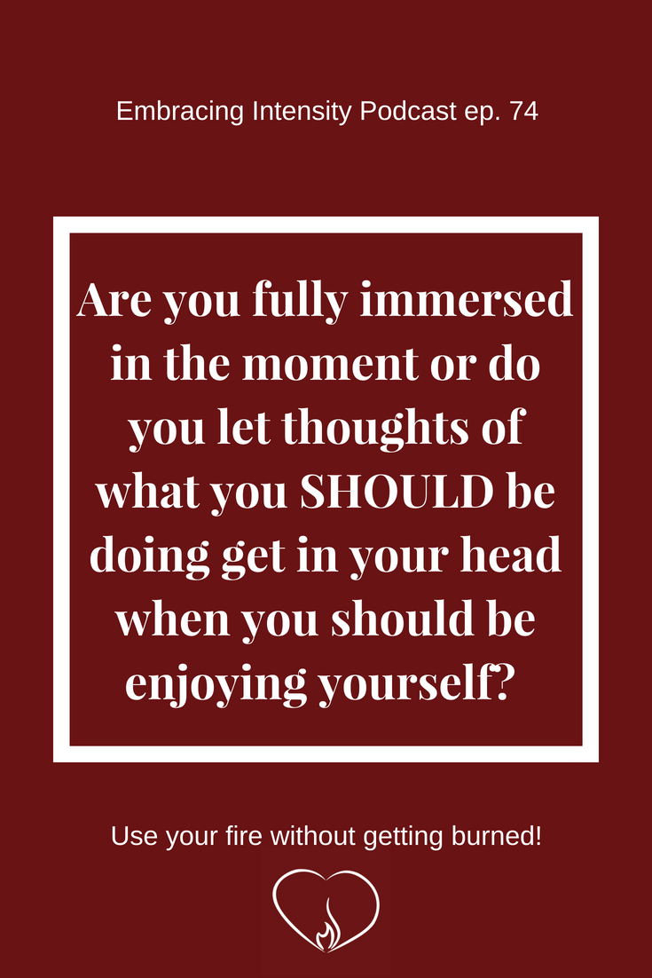 On being in the moment - Embracing Intensity Podcast