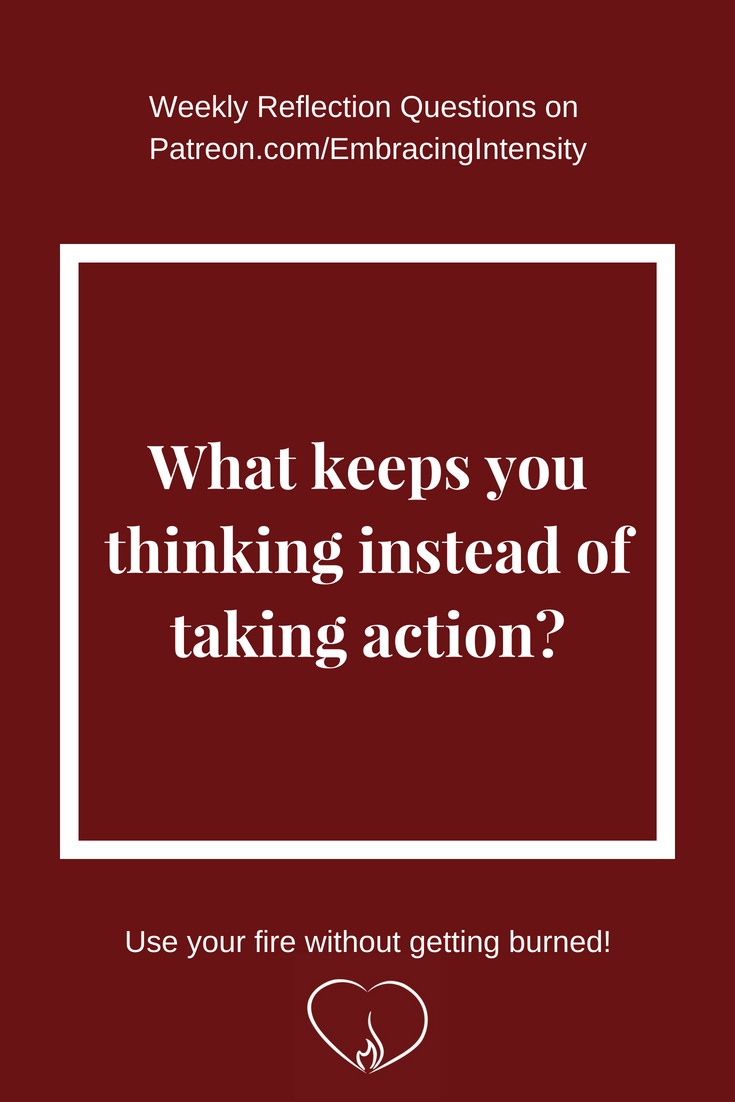 Weekly Reflection Questions - What keeps you thinking instead of taking action?