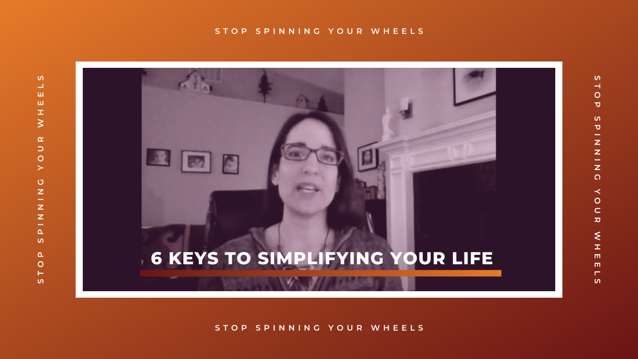 6 Keys to Simplifying Your Life